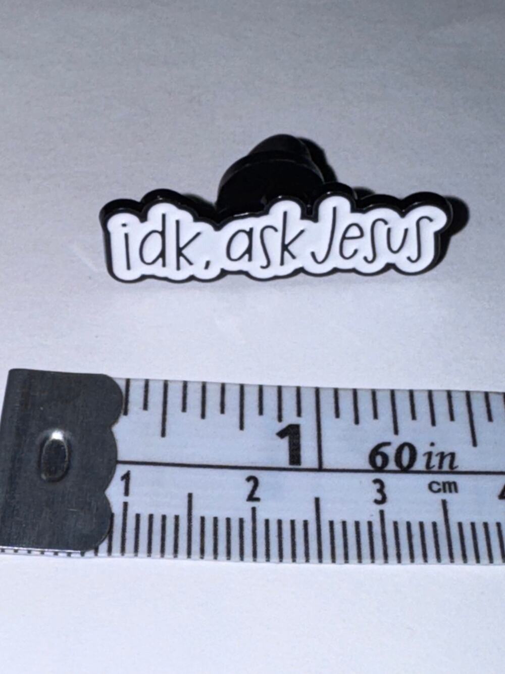 IDK, ask Jesus pin brooch